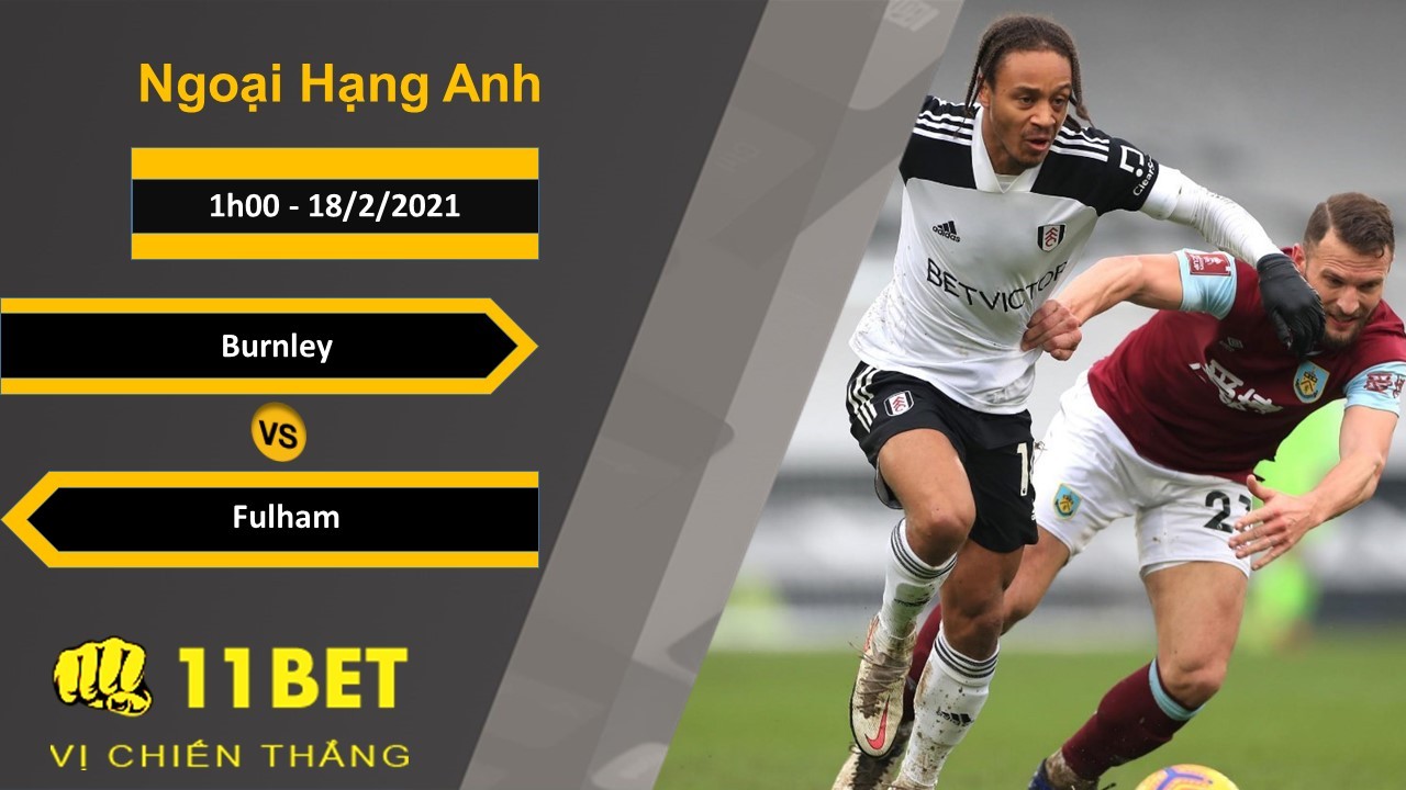 11BET Soi kèo Burnley vs Fulham, 1h00, 18/2/2021