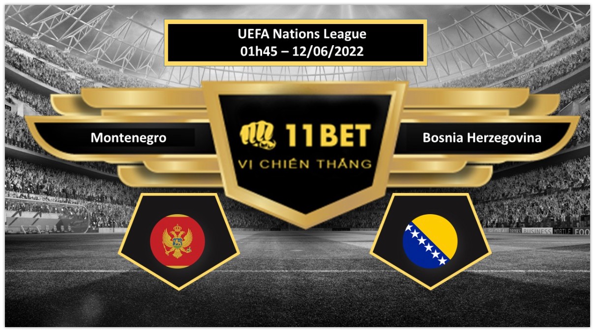11BET Tip bóng đá     Montenegro vs Bosnia Herzegovina   , hôm nay 12/06/2022