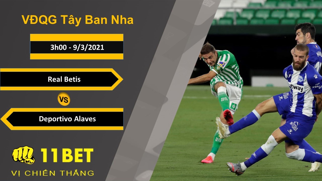 11BET Soi kèo Real Betis vs Deportivo Alaves, 3h00, 9/3/2021