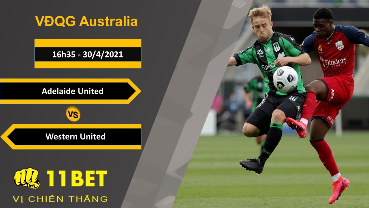 11BET Soi kèo Adelaide United vs Western United, 16h35, 30/4/2021