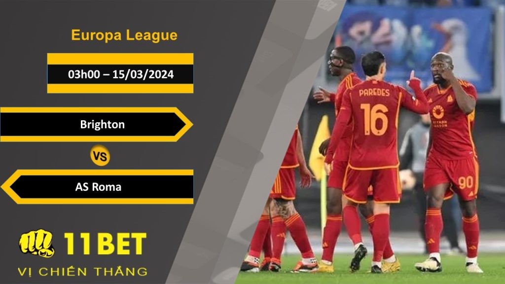 11BET Soi kèo  Brighton vs AS Roma, 03h00, 15/03/2024