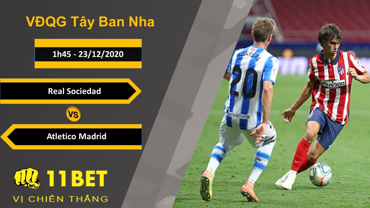 11BET Soi kèo Real Sociedad vs Atletico Madrid, 1h45, 23/12/2020