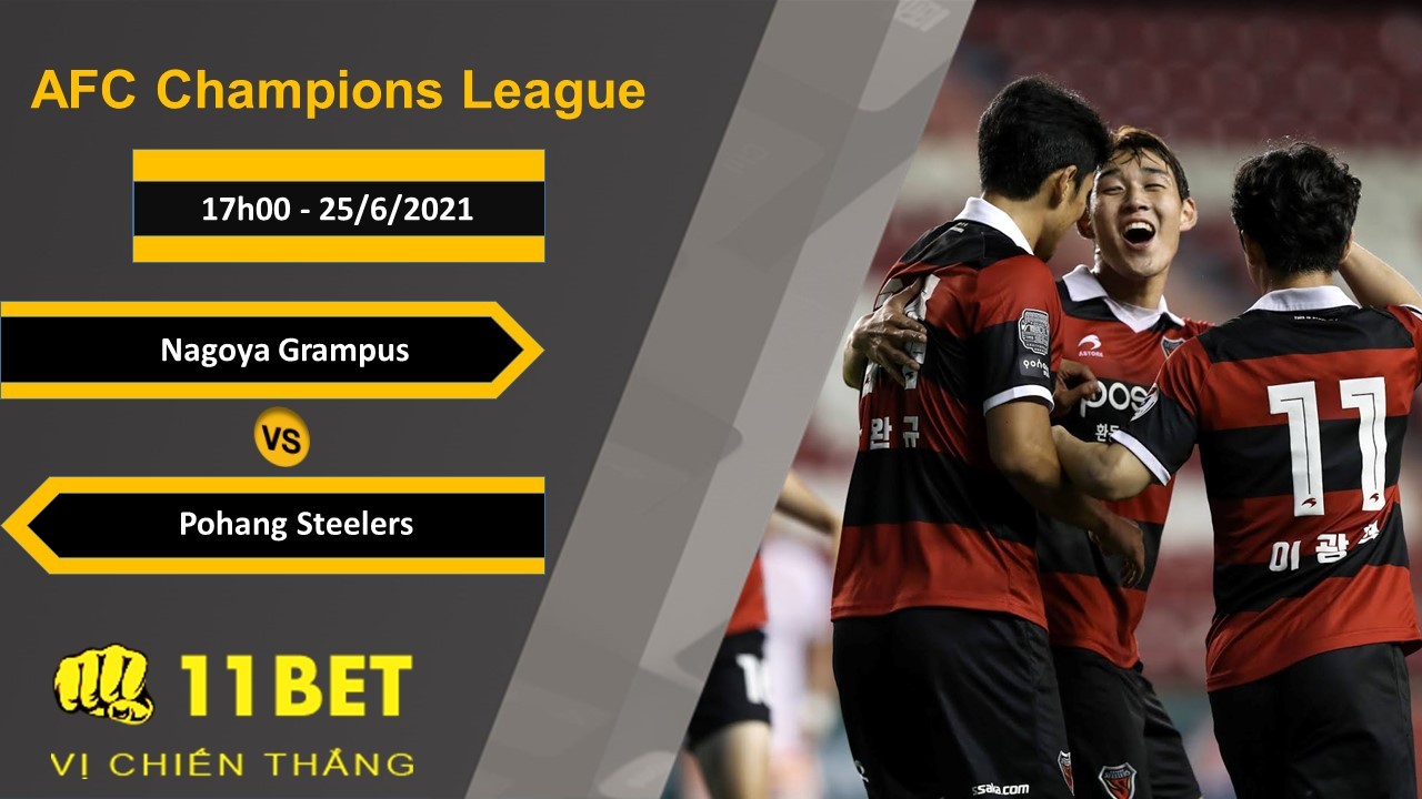 11BET Soi kèo Nagoya Grampus vs Pohang Steelers, 17h00, 25/6/2021