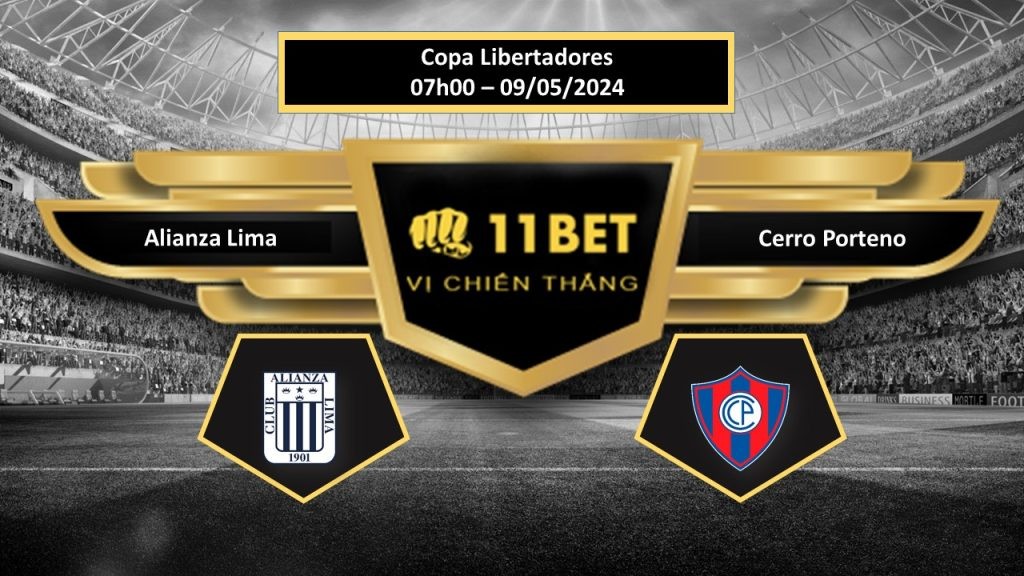 11BET Tip bóng đá Alianza Lima vs Cerro Porteno, hôm nay 09/05/2024
