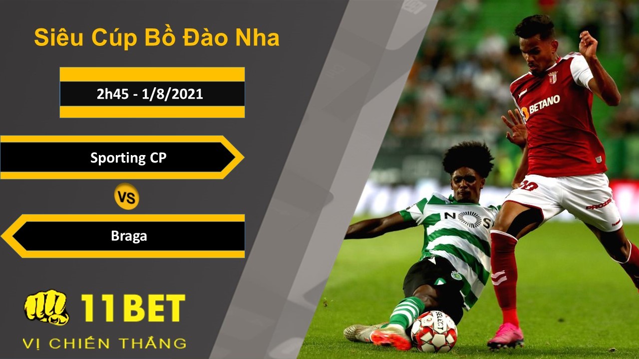 11BET Soi kèo Sporting CP vs Braga, 2h45, 1/8/2021