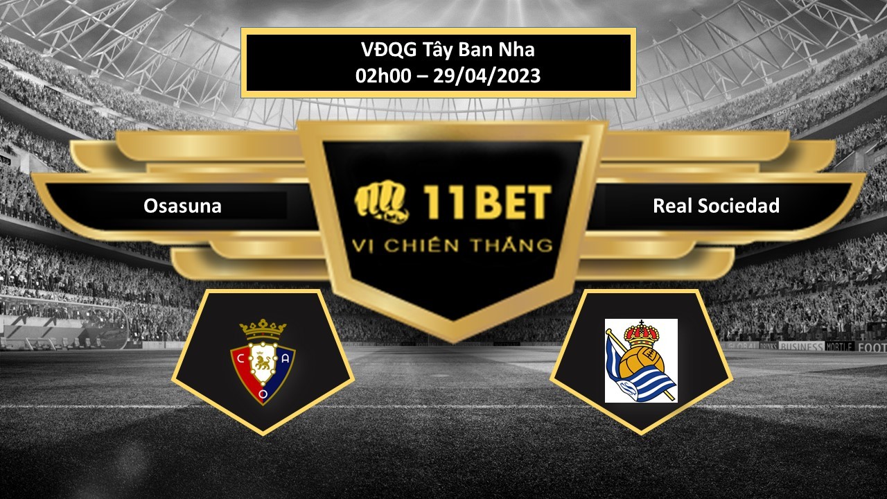 11BET Tip bóng đá  Osasuna vs Real Sociedad, hôm nay 29/04/2023