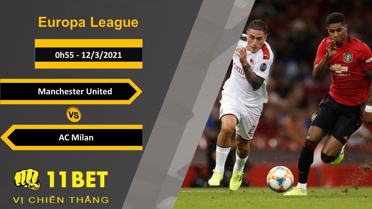 11BET Soi kèo Manchester United vs AC Milan, 0h55, 12/3/2021