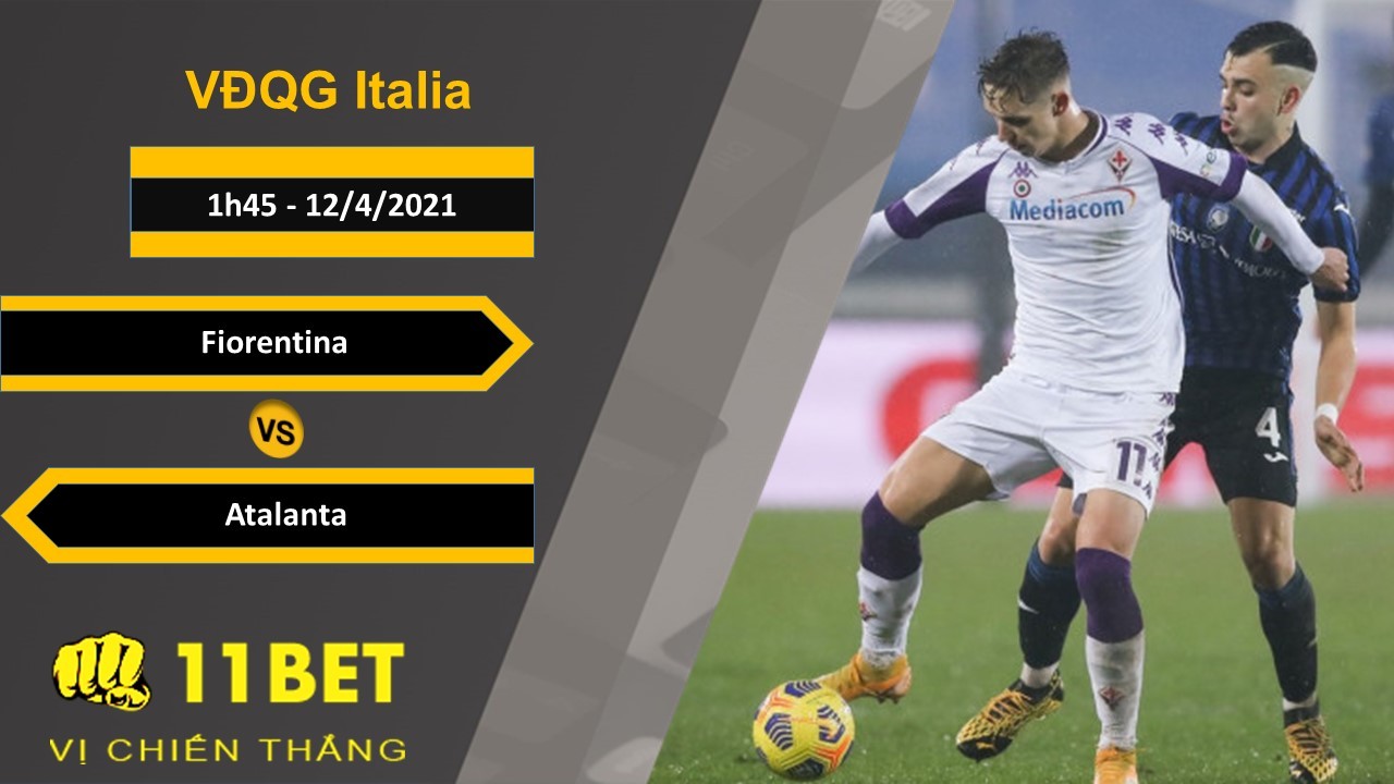11BET Soi kèo Fiorentina vs Atalanta, 1h45, 12/4/2021