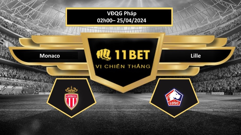 11BET Tip bóng đá Monaco vs Lille, hôm nay 25/04/2024