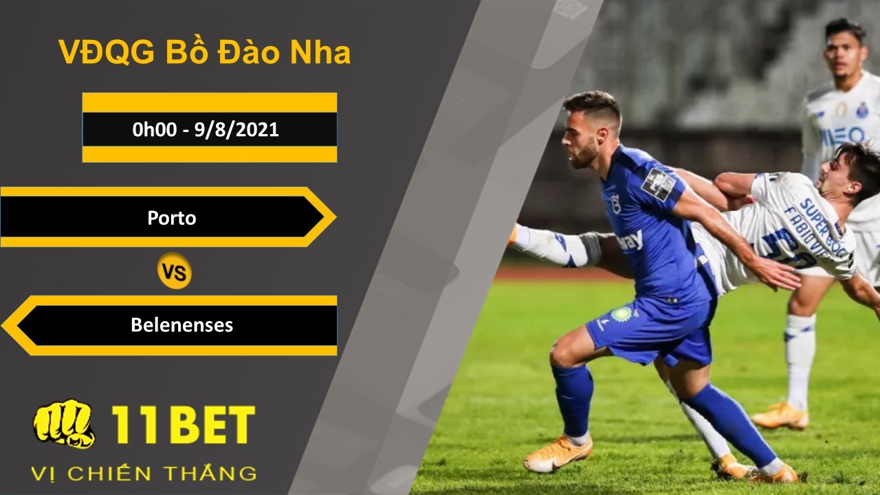 11BET Soi kèo Porto vs Belenenses, 0h00, 9/8/2021