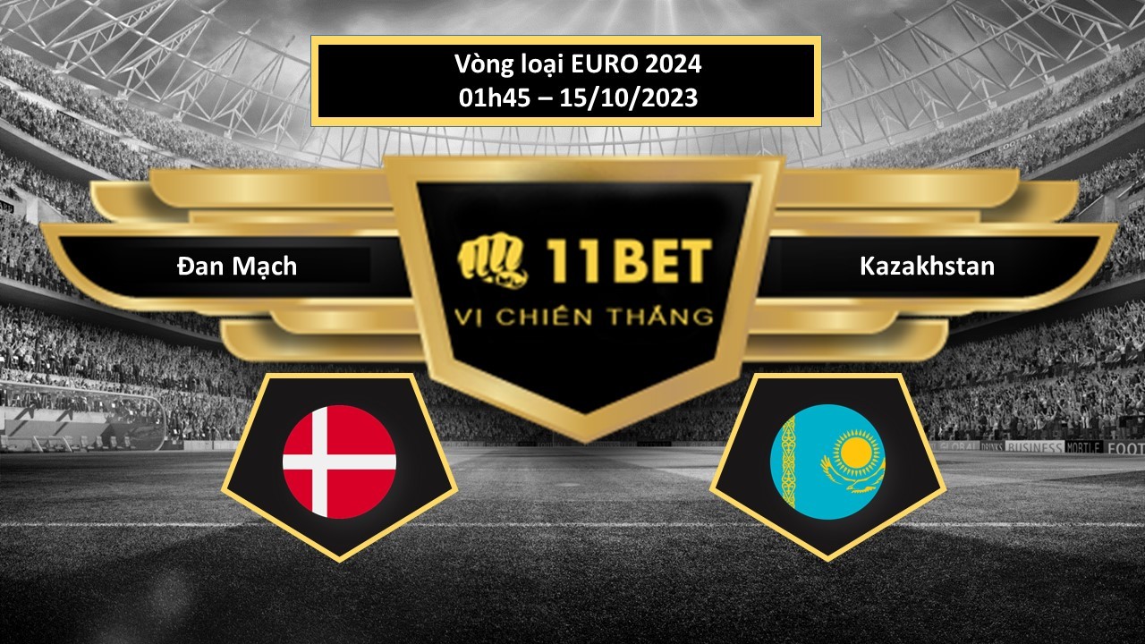 11BET Tip bóng đá  Đan Mạch vs Kazakhstan, hôm nay 15/10/2023