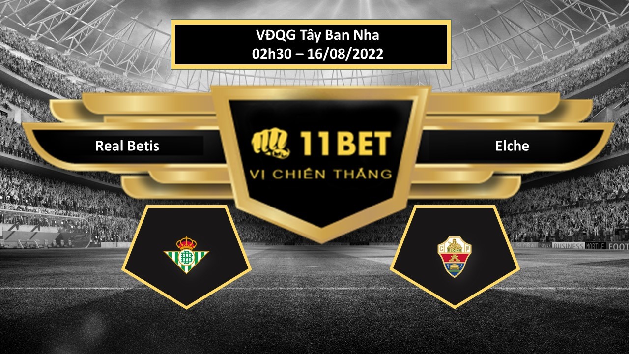 11BET Tip bóng đá  Real Betis vs Elche   , hôm nay 16/08/2022