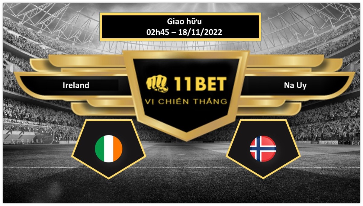 11BET Tip bóng đá  Ireland vs Na Uy, hôm nay 18/11/2022