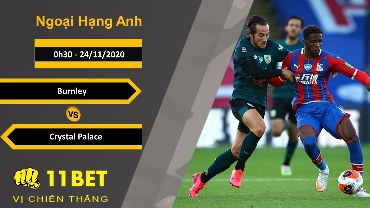 11BET Soi kèo Burnley vs Crystal Palace, 0h30, 24/11/2020
