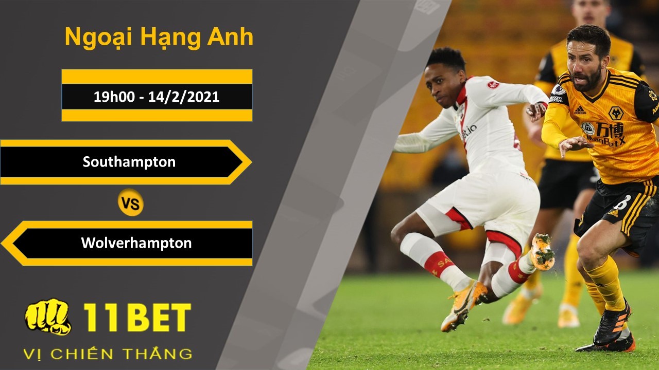 11BET Soi kèo Southampton vs Wolverhampton, 19h00, 14/2/2021
