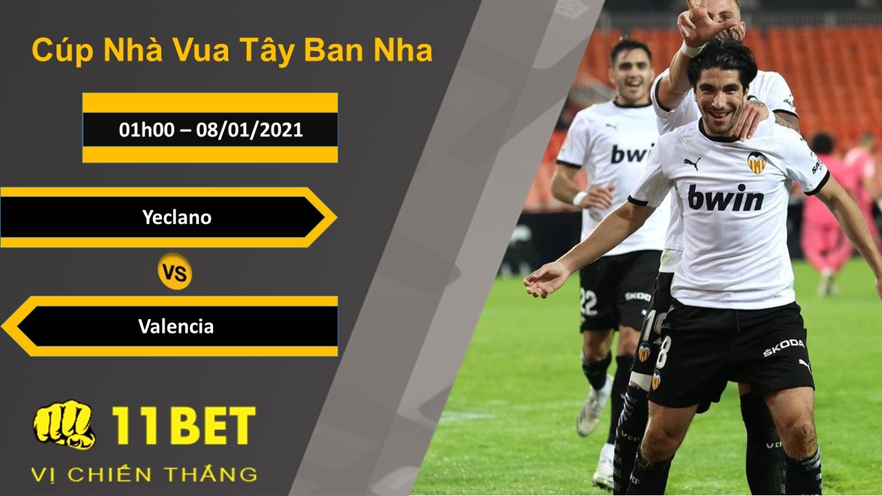 11BET Soi kèo Yeclano vs Valencia, 01h00, 08/01/2021