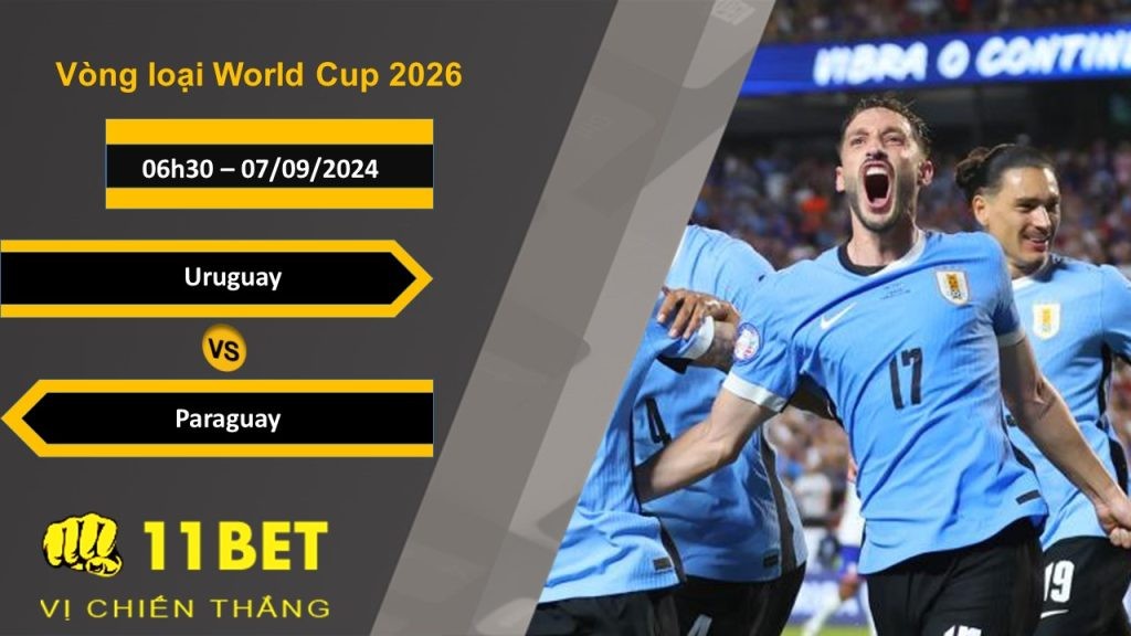 11BET Soi kèo Uruguay vs Paraguay, 06h30, 07/09/2024