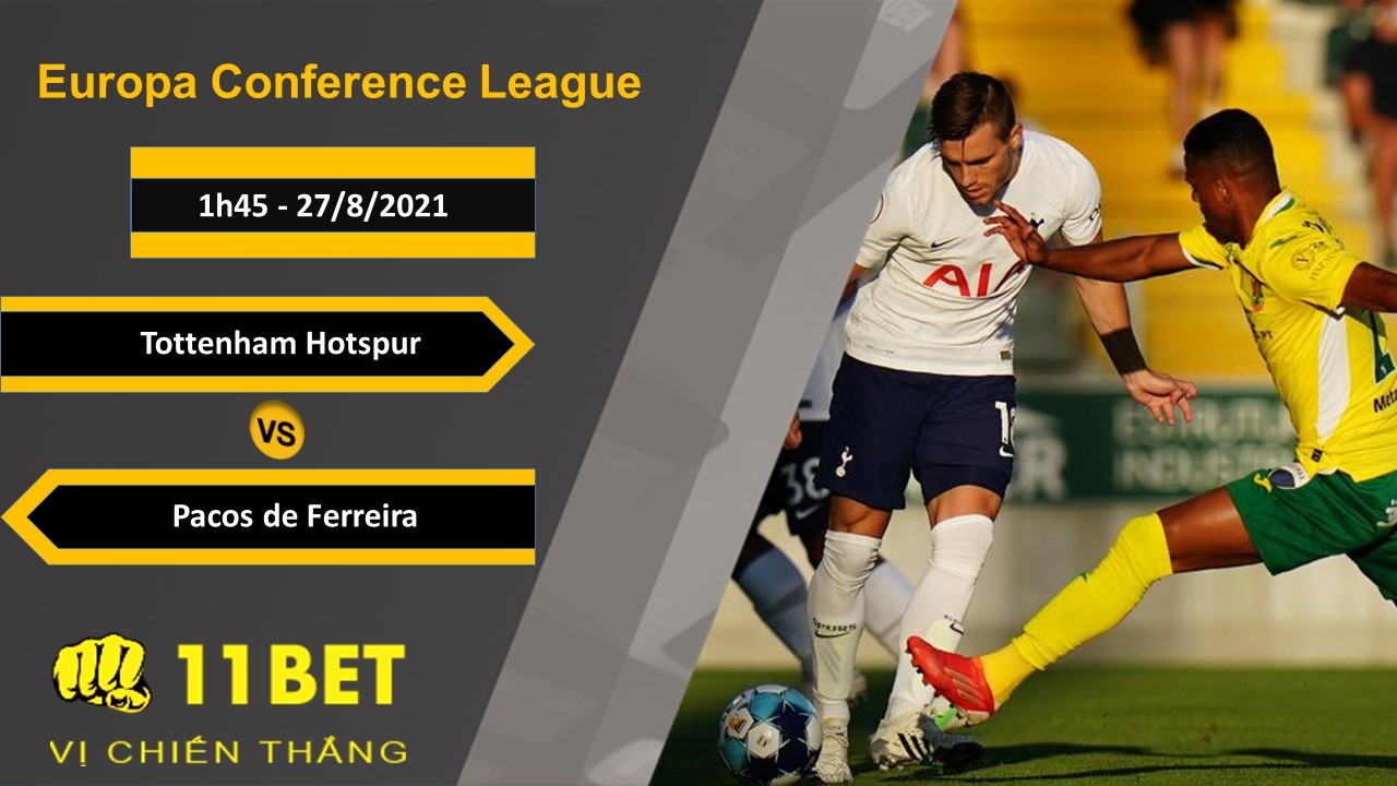 11BET Soi kèo Tottenham Hotspur vs Pacos de Ferreira, 1h45, 27/8/2021