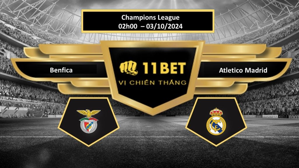11BET Tip bóng đá Benfica vs Atletico Madrid, hôm nay 03/10/2024