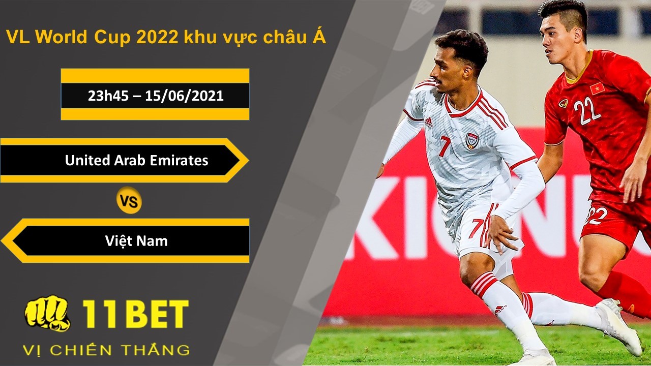 11BET Soi kèo United Arab Emirates vs Việt Nam, 23h45, 15/06/2021
