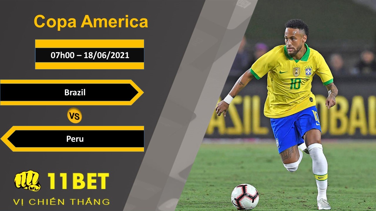 11BET Soi kèo Brazil vs Peru, 07h00, 18/06/2021