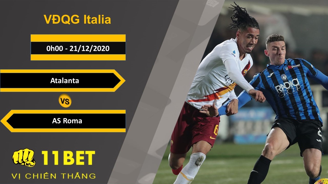 11BET Soi kèo Atalanta vs AS Roma, 0h00, 21/12/2020