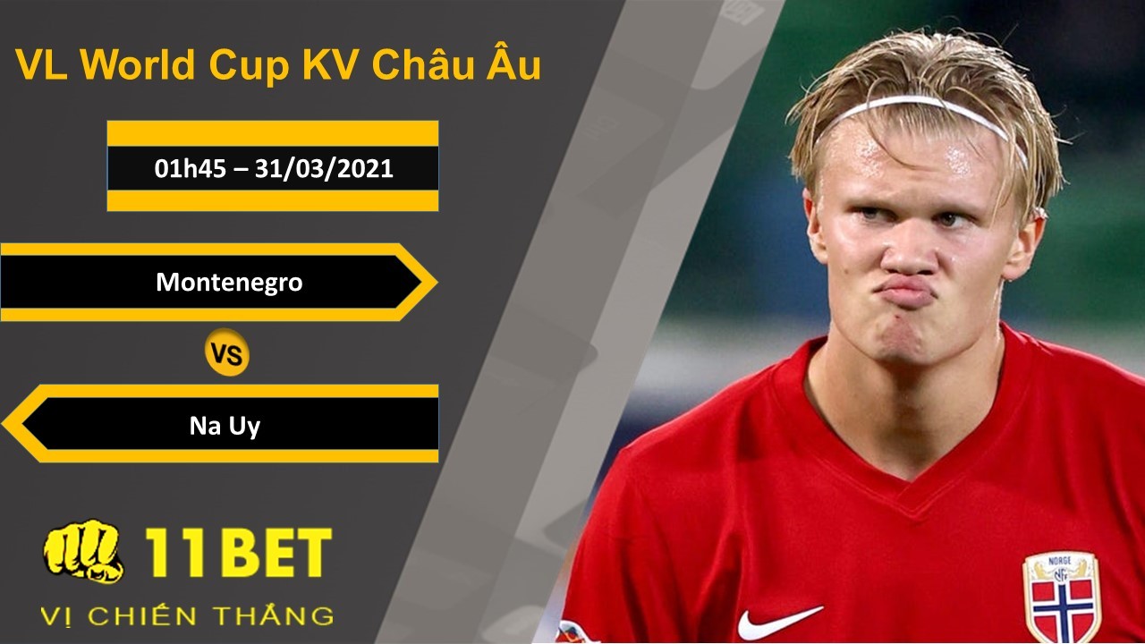 11BET Soi kèo Montenegro vs Na Uy, 01h45, 31/03/2021