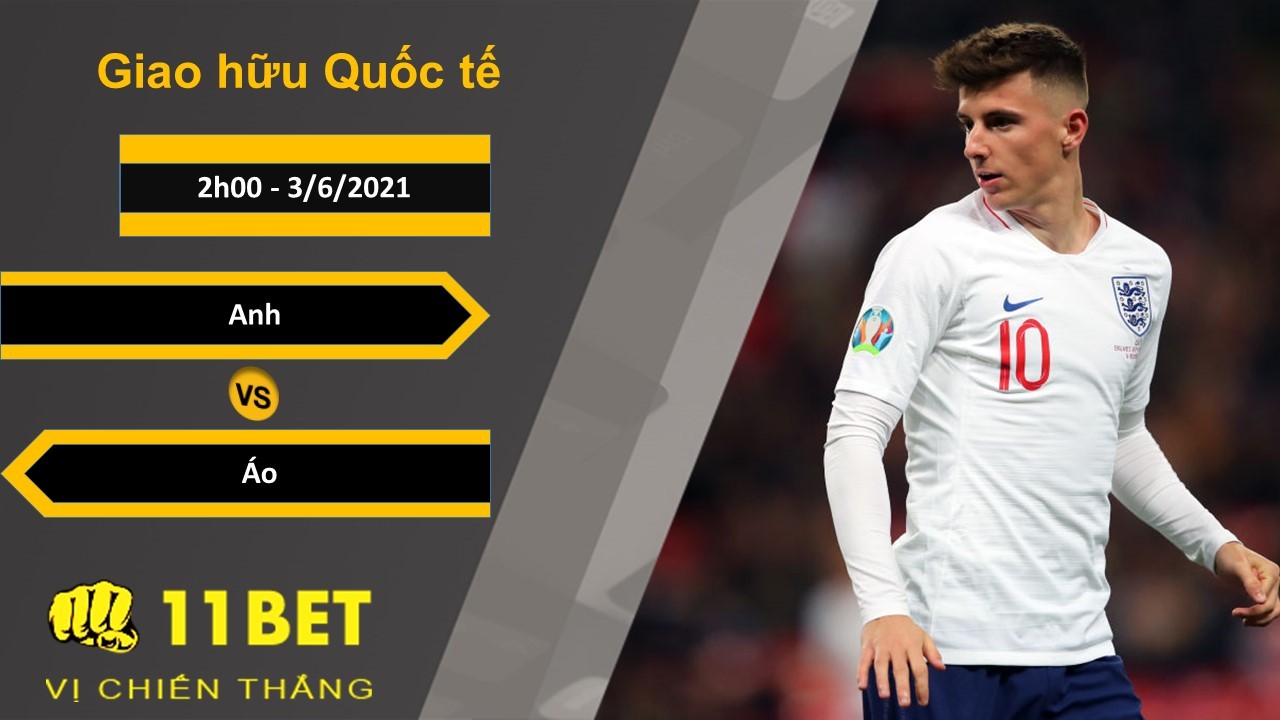 11BET Soi kèo Anh vs Áo, 2h00, 3/6/2021