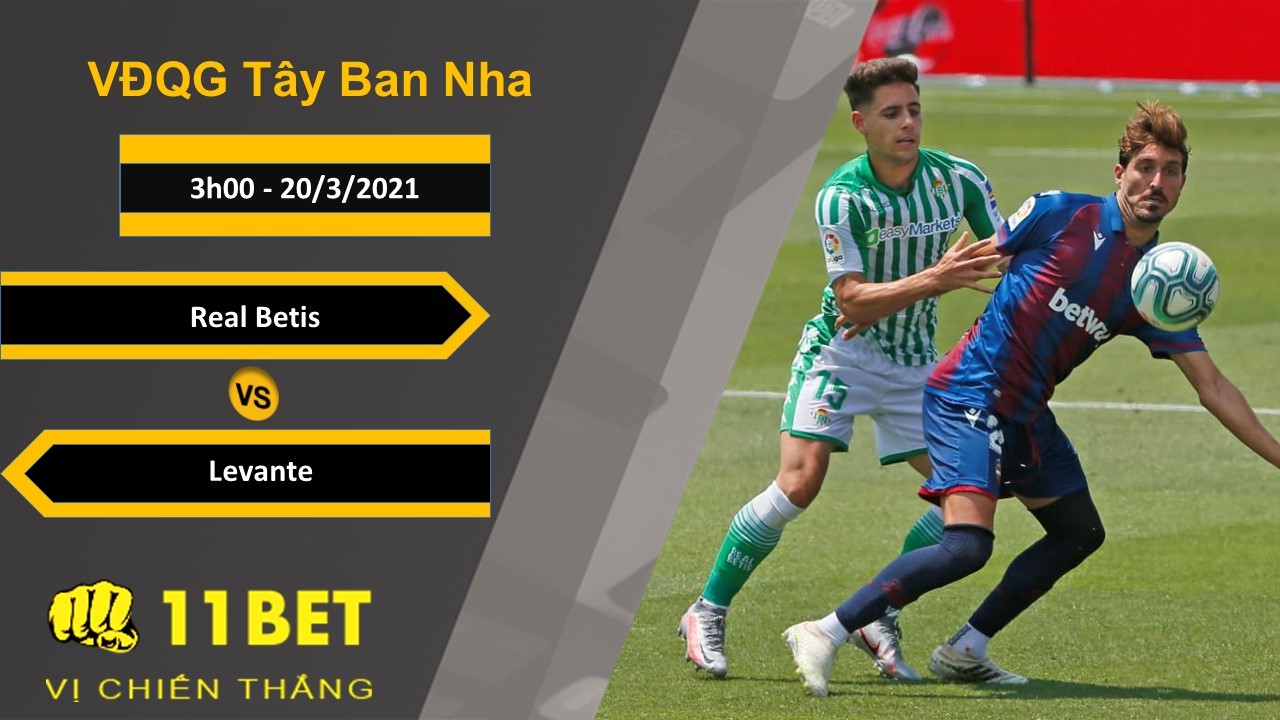 11BET Soi kèo Real Betis vs Levante, 3h00, 20/3/2021