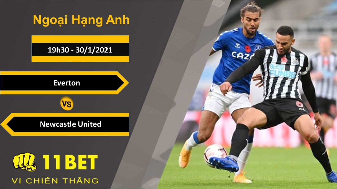 11BET Soi kèo Everton vs Newcastle United, 19h30, 30/1/2021