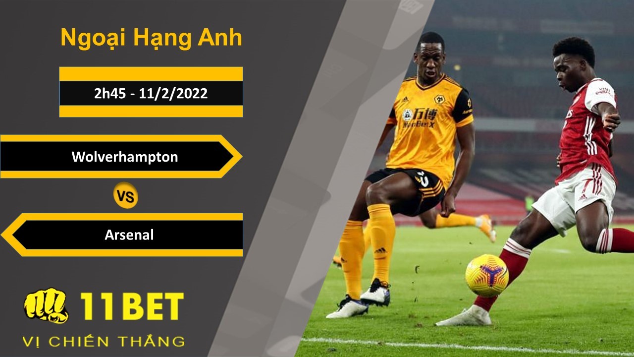 11BET Soi kèo Wolverhampton vs Arsenal, 2h45, 11/2/2022