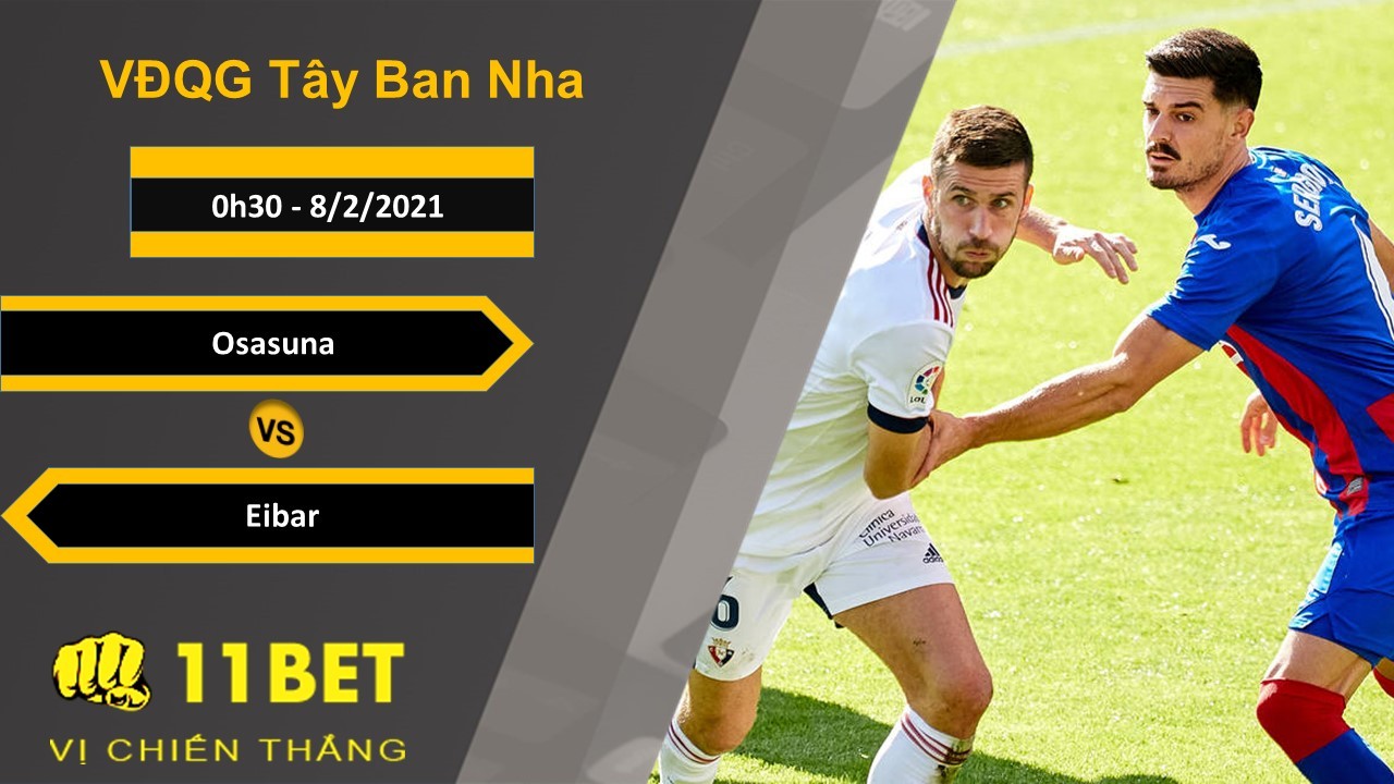 11BET Soi kèo Osasuna vs Eibar, 0h30, 8/2/2021