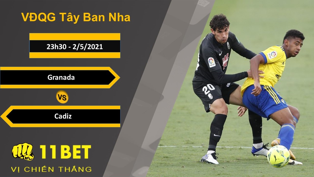 11BET Soi kèo Granada vs Cadiz, 23h30, 2/5/2021