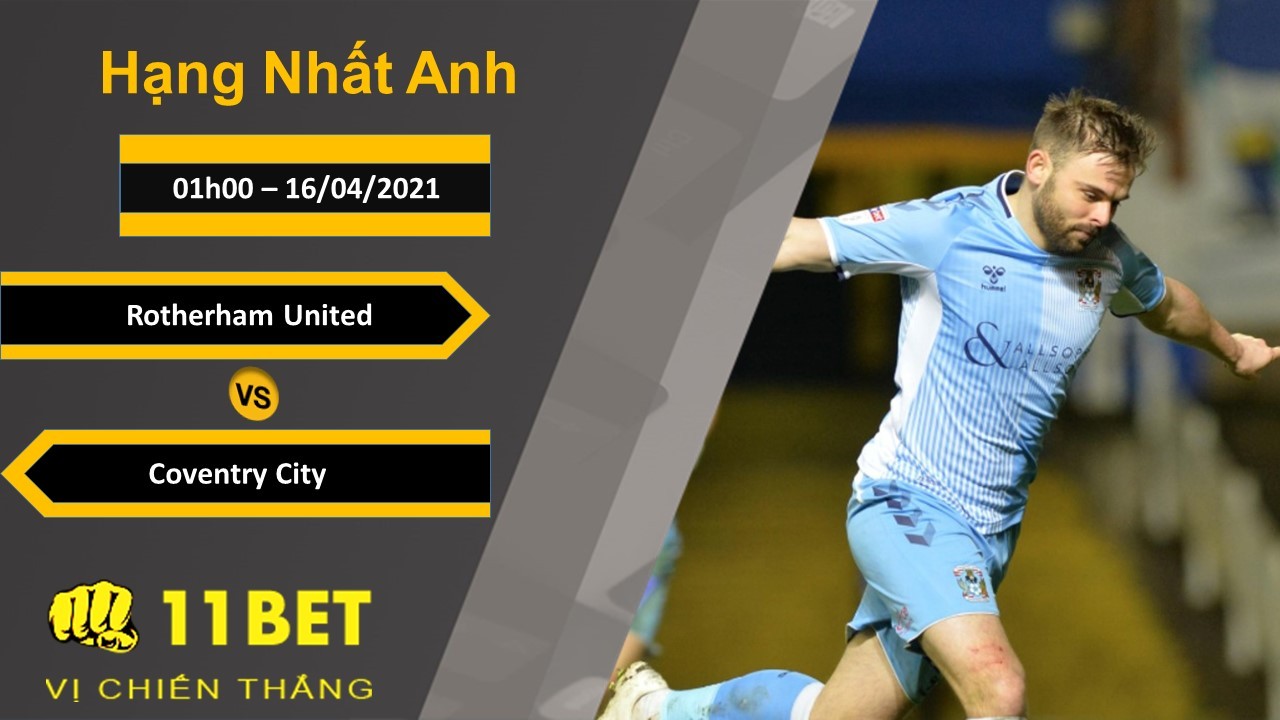 11BET Soi kèo Rotherham United vs Coventry City, 01h00, 16/04/2021