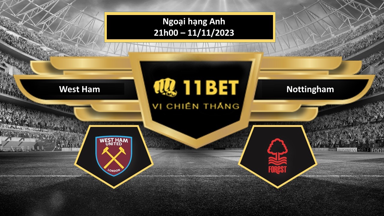 11BET Tip bóng đá  West Ham vs Nottingham, hôm nay 12/11/2023