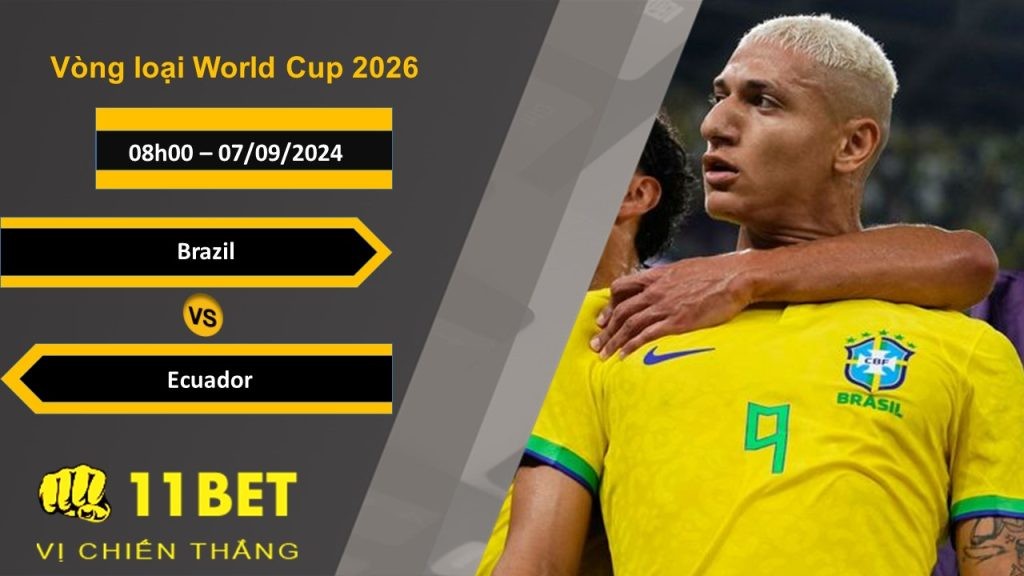 11BET Soi kèo Brazil vs Ecuador, 08h00, 07/09/2024