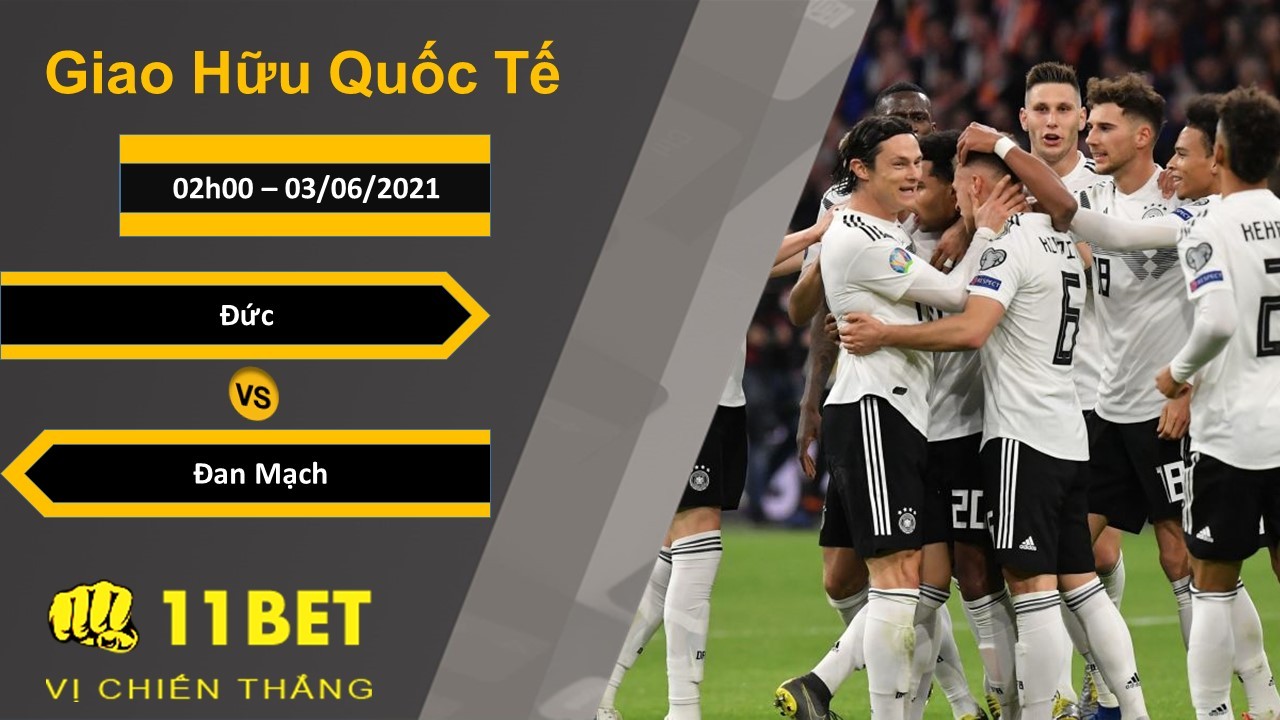 11BET Soi kèo Đức vs Đan Mạch, 02h00, 03/06/2021