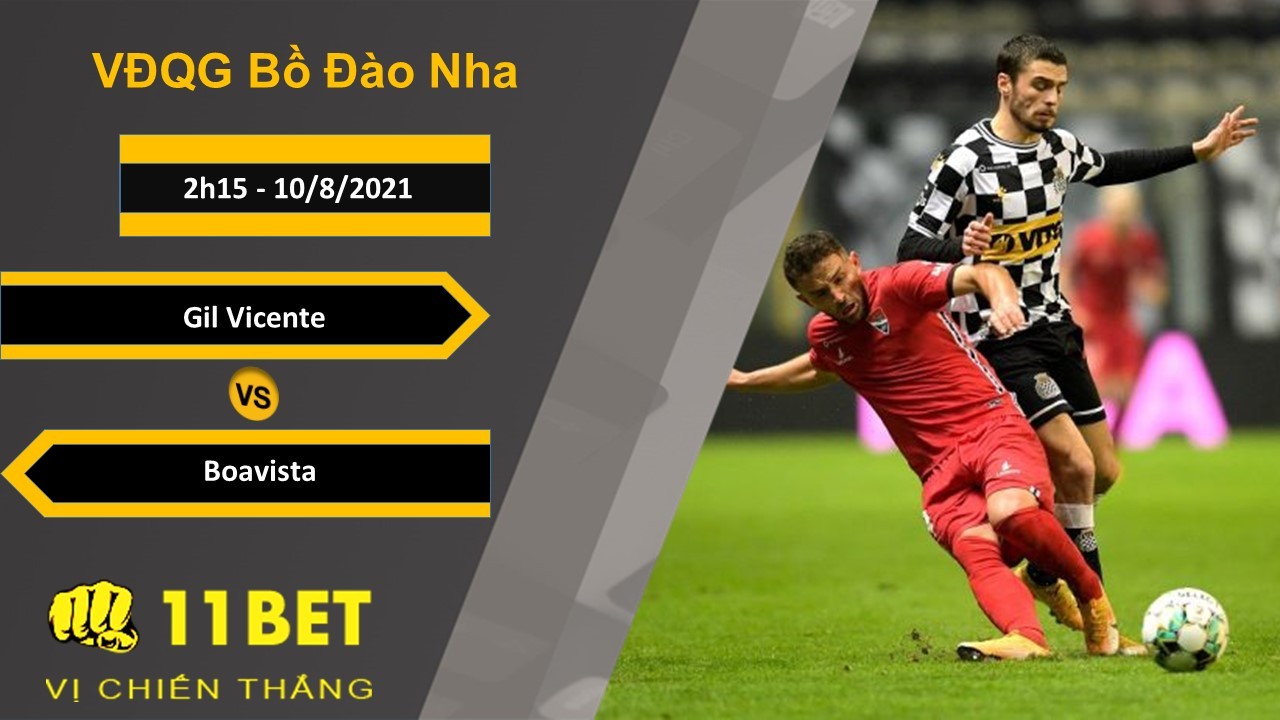 11BET Soi kèo Gil Vicente vs Boavista, 2h15, 10/8/2021
