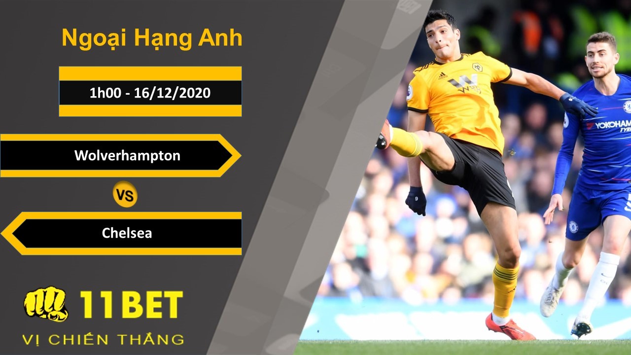 11BET Soi kèo Wolverhampton vs Chelsea, 1h00, 16/12/2020