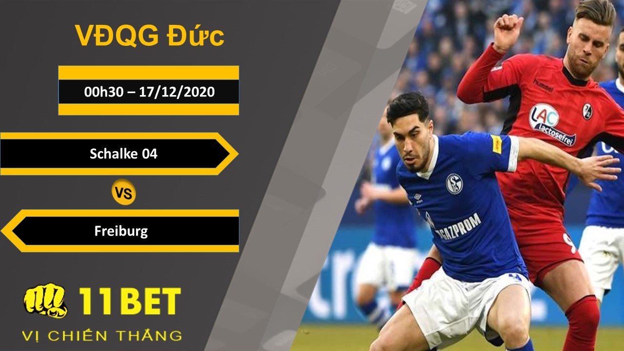 11BET Soi kèo Schalke 04 vs Freiburg, 00h30, 17/12/2020