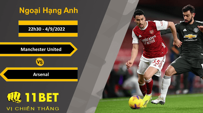 11BET Soi kèo Manchester United vs Arsenal, 22h30, 4/9/2022