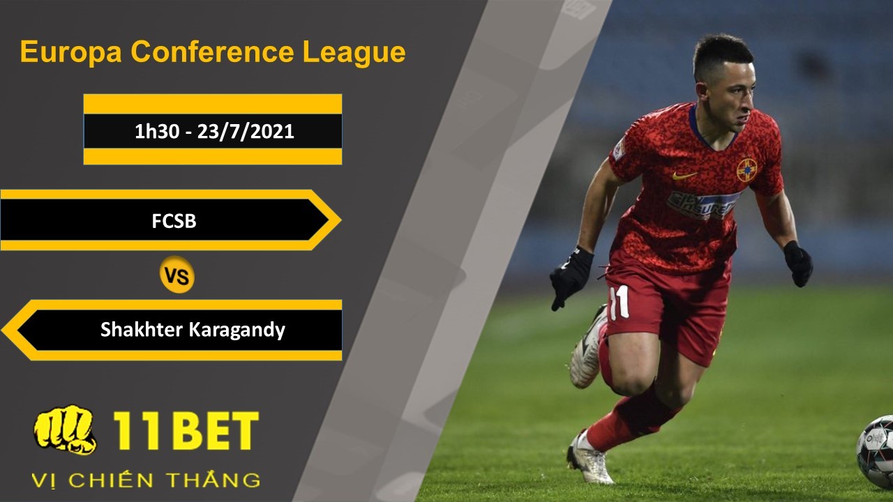 11BET Soi kèo FCSB vs Shakhter Karagandy, 1h30, 23/7/2021
