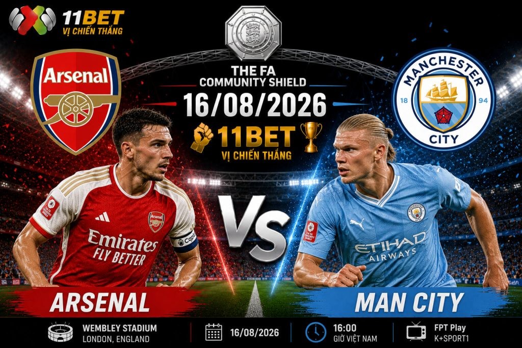 11BET Nhận định bóng đá trận đối đầu giữa Arsenal vs Man City diễn ra vào lúc 21h00 ngày 16/08/2026